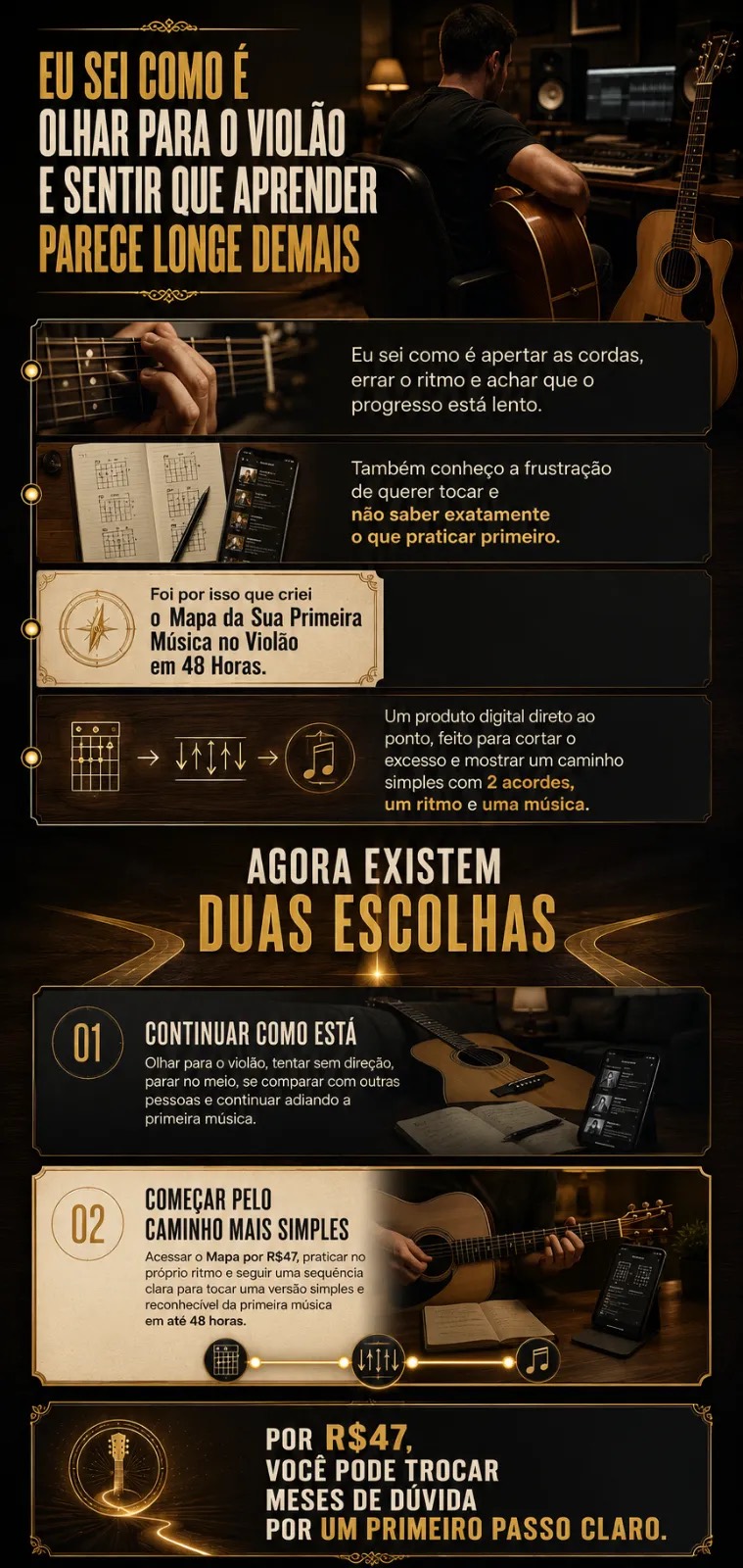 Agora existem duas escolhas: continuar como está ou começar pelo caminho mais simples